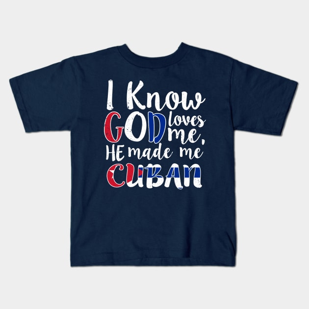 God Loves Me He Made Me Cuban Flag Cuba Colors T-Shirt Kids T-Shirt by Memes4Days